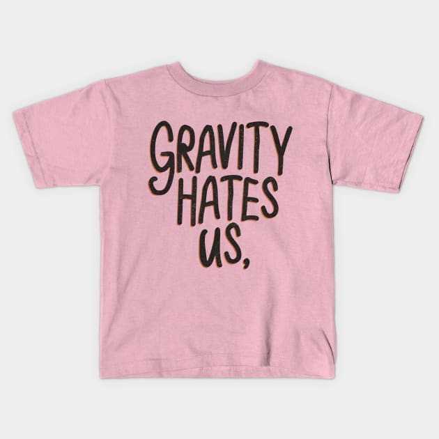 Gravity hate us Kids T-Shirt by NomiCrafts